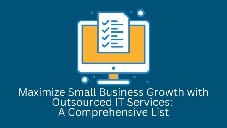 Maximize Small Business Growth with Outsourced IT Services A Comprehensive List