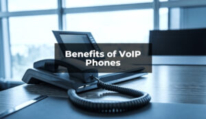 Benefits of VoIP Phones
