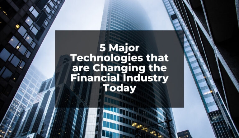 5 Major Technologies that are Changing the Financial Industry Today