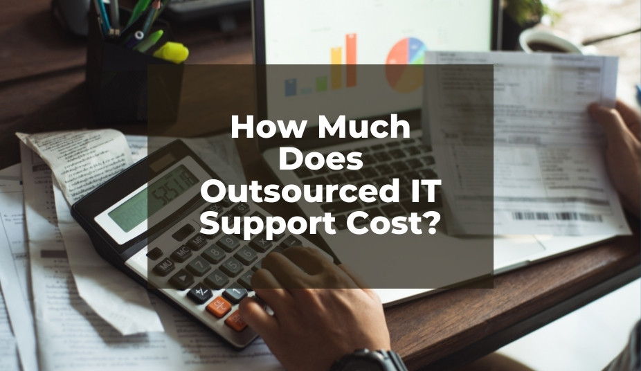 How Much Does Outsourced IT Support Cost?