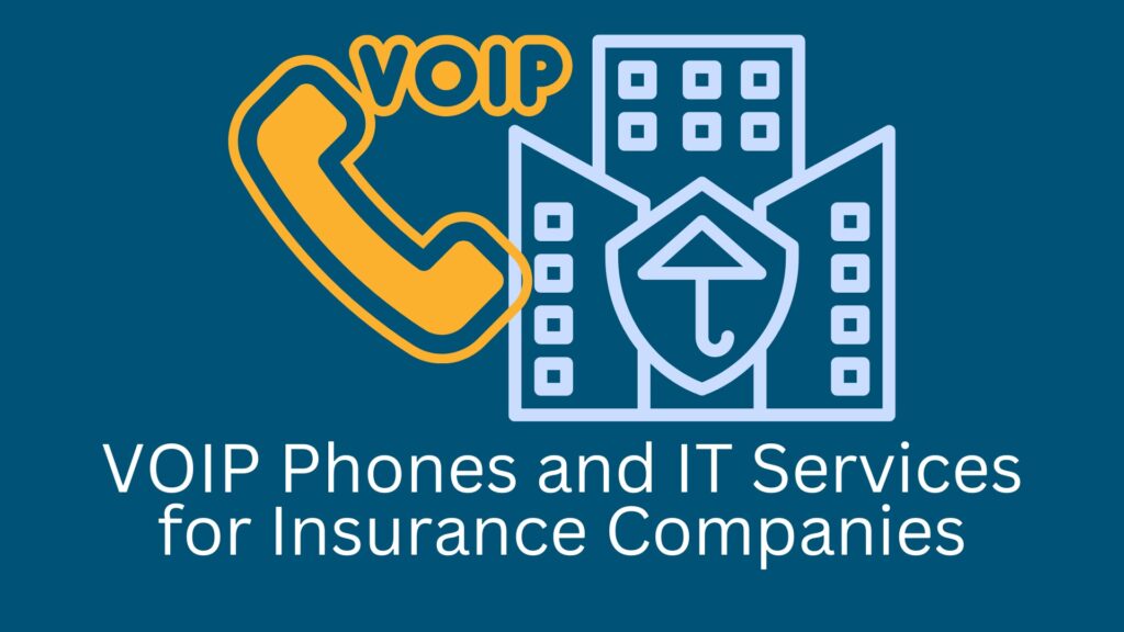 VOIP phones and IT Services for Insurance Companies